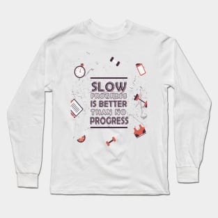 Slow progress is better than no progress Inspirational Gym Fitness Quote Long Sleeve T-Shirt
